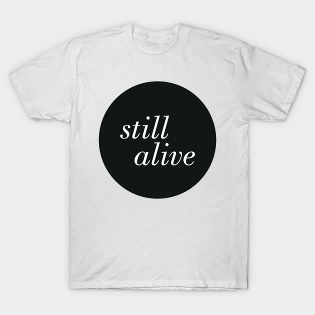 Still Alive T-Shirt by PaperKindness